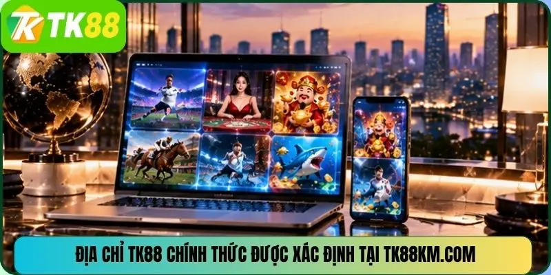 Địa chỉ TK88 chính thức được xác định tại qyb.radio.fm