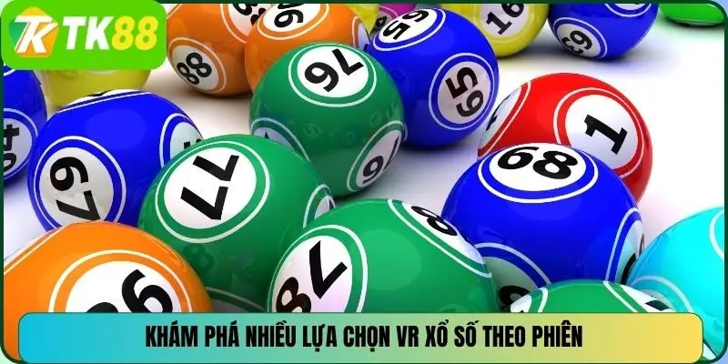 Khám phá nhiều lựa chọn VR Xổ số theo phiên