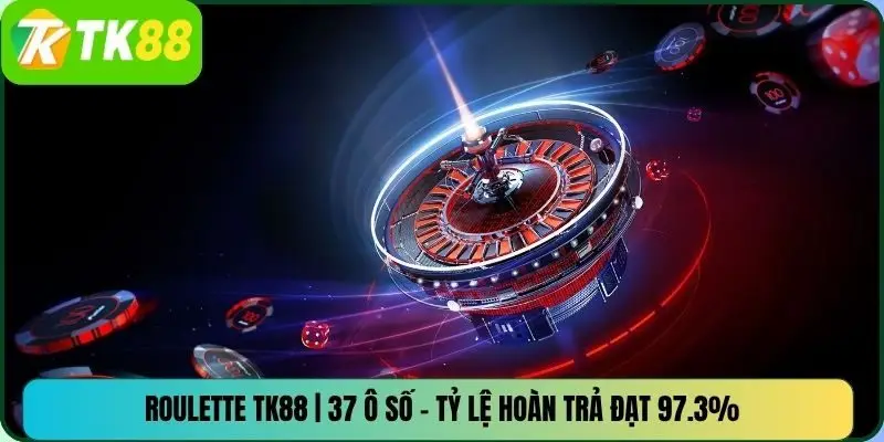 Roulette TK88 | 37 Ô Số – Tỷ Lệ Hoàn Trả Đạt 97.3%