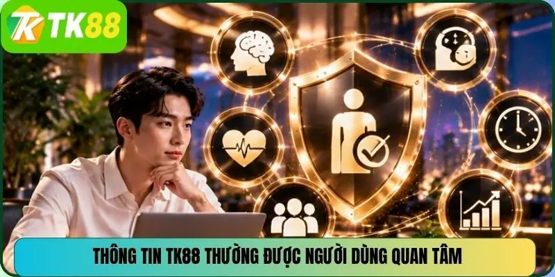 Thông tin TK88 thường được người dùng quan tâm
