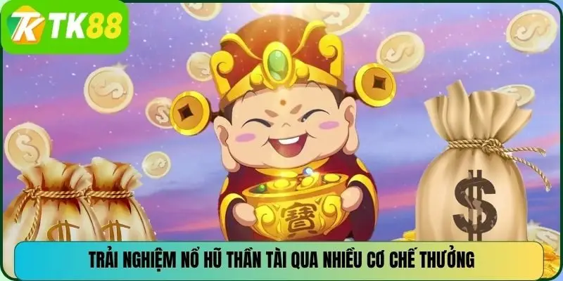 Trải nghiệm nổ hũ thần tài qua nhiều cơ chế thưởng