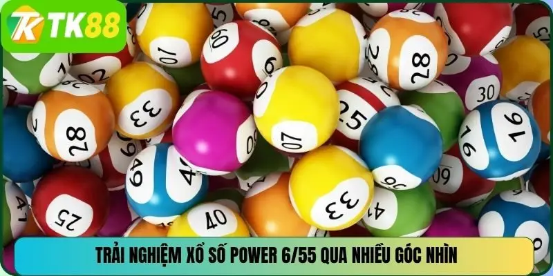 Trải nghiệm xổ số power 6/55 qua nhiều góc nhìn