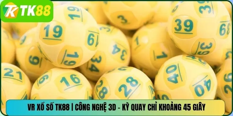 VR Xổ Số TK88 | Công Nghệ 3D – Kỳ Quay Chỉ Khoảng 45 Giây