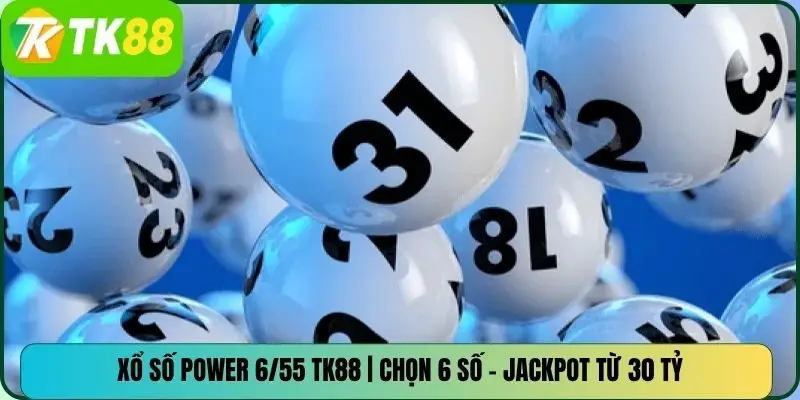 Xổ Số Power 6/55 TK88 | Chọn 6 Số – Jackpot Từ 30 Tỷ